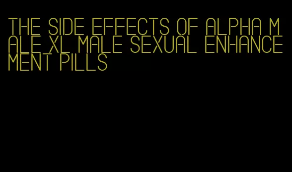 the side effects of alpha male xl male sexual enhancement pills