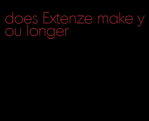 does Extenze make you longer