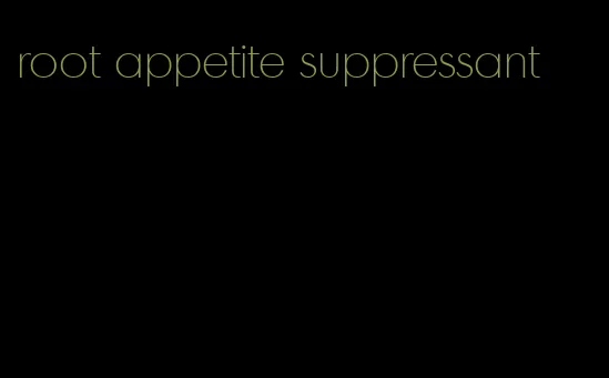 root appetite suppressant