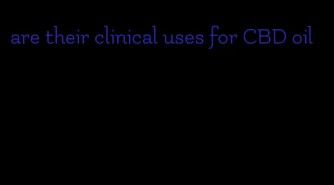 are their clinical uses for CBD oil