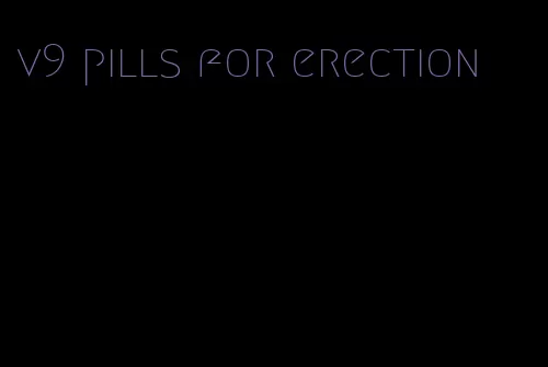 v9 pills for erection