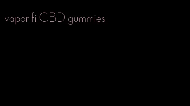 vapor fi CBD gummies