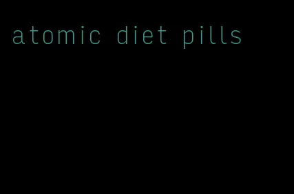 atomic diet pills