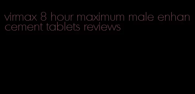 virmax 8 hour maximum male enhancement tablets reviews