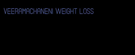 veeramachaneni weight loss