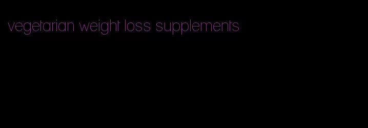 vegetarian weight loss supplements