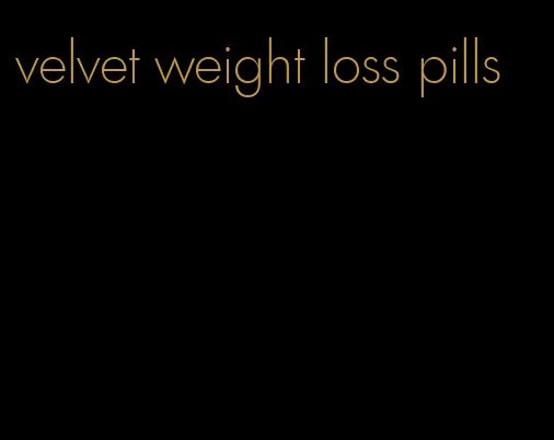 velvet weight loss pills