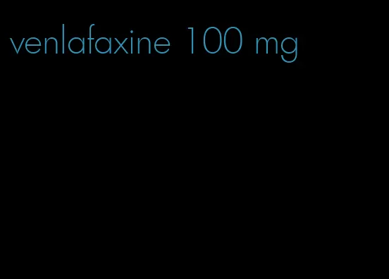 venlafaxine 100 mg