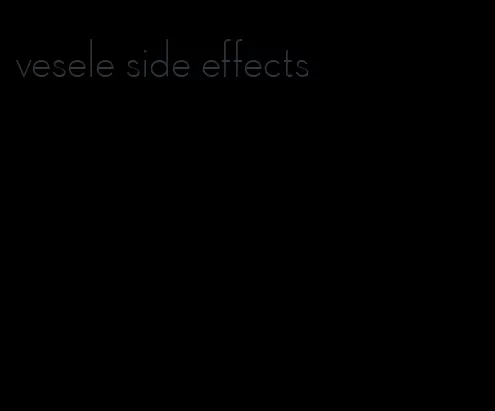 vesele side effects