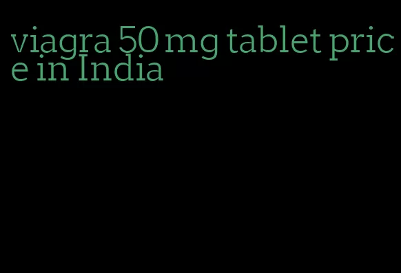 viagra 50 mg tablet price in India