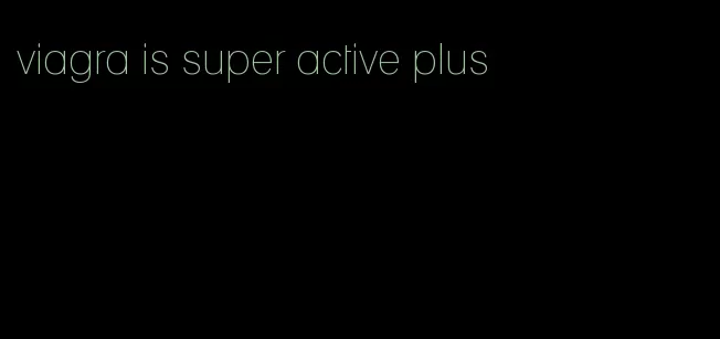 viagra is super active plus