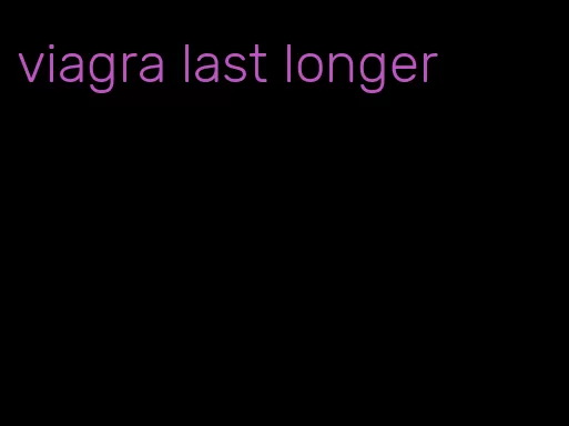 viagra last longer