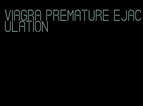 viagra premature ejaculation