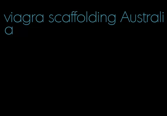 viagra scaffolding Australia