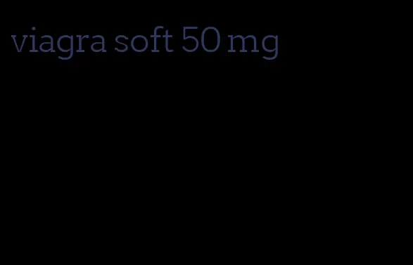 viagra soft 50 mg