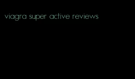 viagra super active reviews