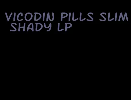 Vicodin pills slim shady lp