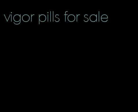 vigor pills for sale