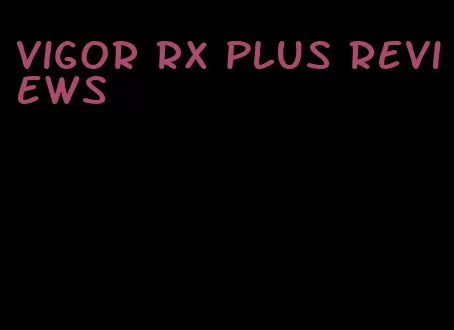 vigor RX plus reviews