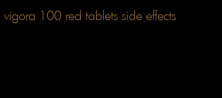 vigora 100 red tablets side effects