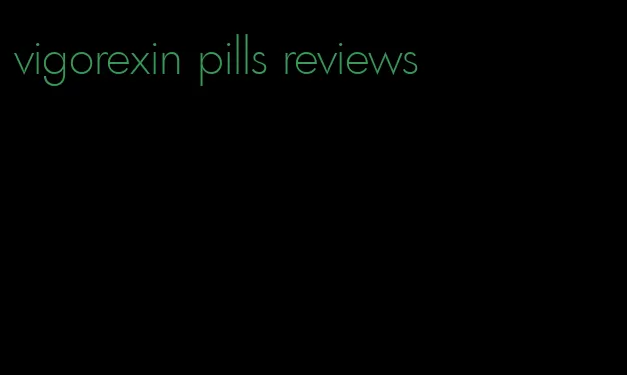 vigorexin pills reviews