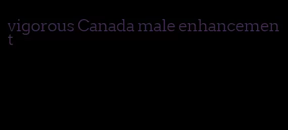 vigorous Canada male enhancement