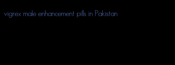 vigrex male enhancement pills in Pakistan