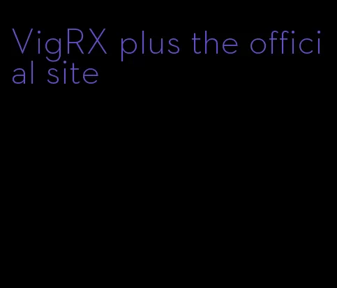 VigRX plus the official site