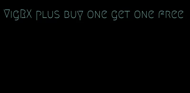 VigRX plus buy one get one free