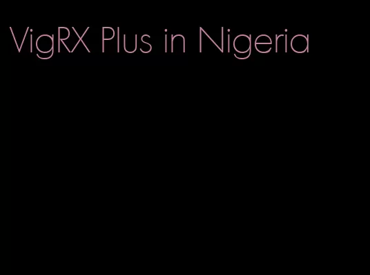 VigRX Plus in Nigeria