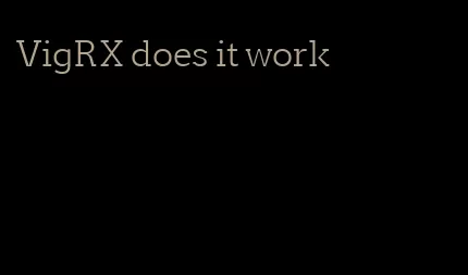 VigRX does it work