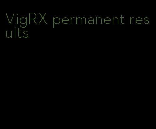 VigRX permanent results