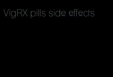 VigRX pills side effects