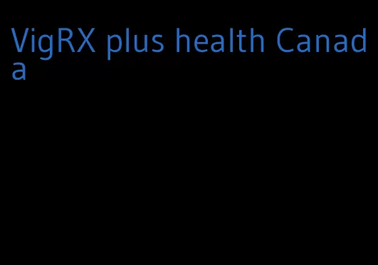 VigRX plus health Canada