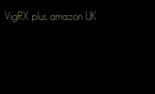 VigRX plus amazon UK