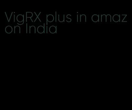 VigRX plus in amazon India