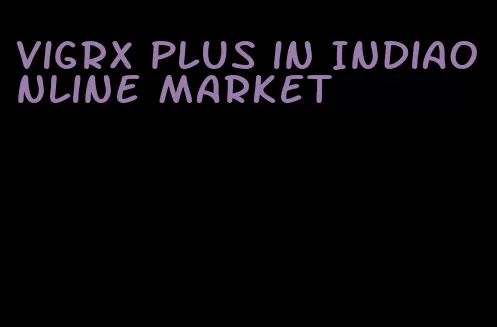 VigRX Plus in Indiaonline market