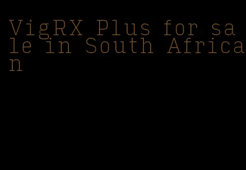 VigRX Plus for sale in South African