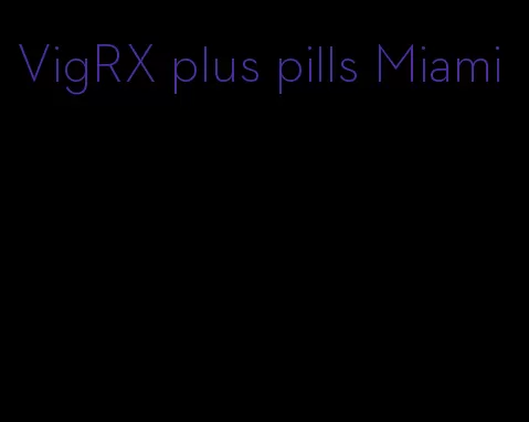 VigRX plus pills Miami