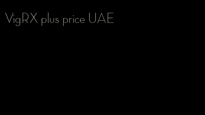 VigRX plus price UAE