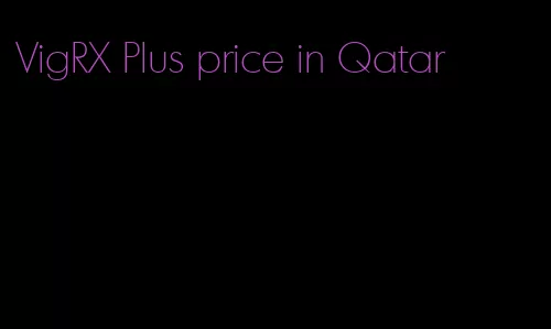 VigRX Plus price in Qatar