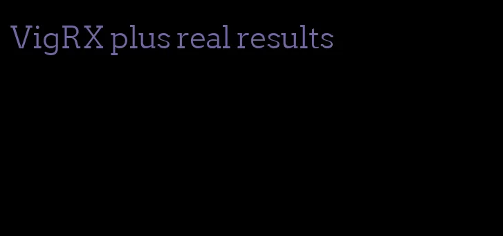 VigRX plus real results