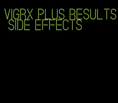 VigRX plus results side effects