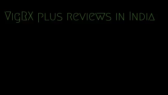 VigRX plus reviews in India