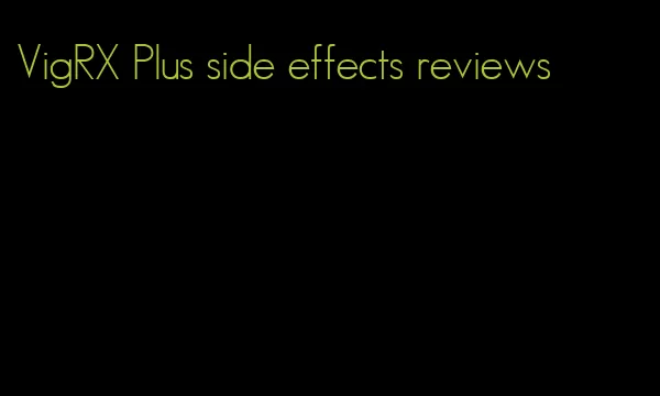 VigRX Plus side effects reviews