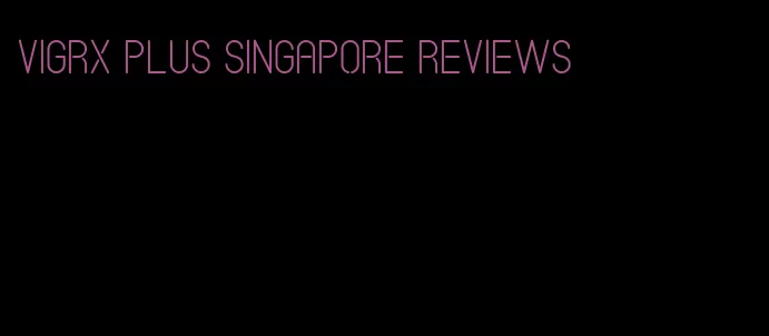 VigRX Plus Singapore reviews