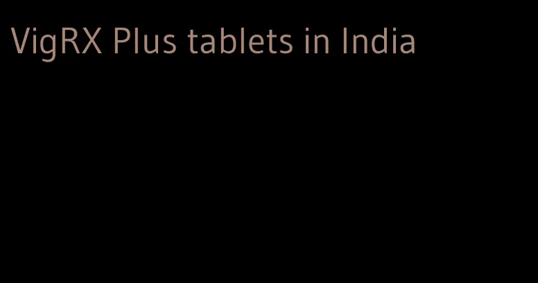 VigRX Plus tablets in India