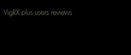 VigRX plus users reviews