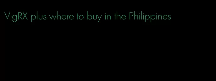 VigRX plus where to buy in the Philippines