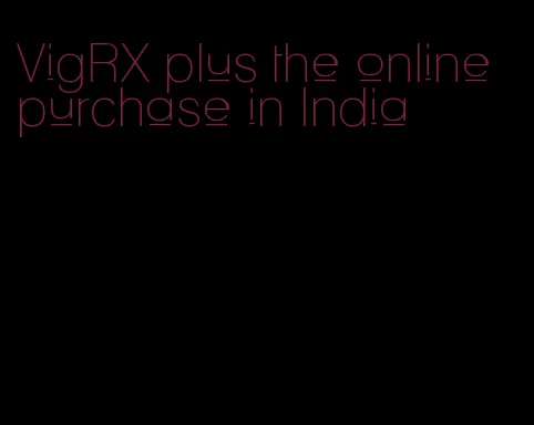 VigRX plus the online purchase in India